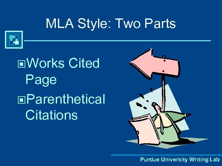 MLA Style: Two Parts ©Works Cited Page ©Parenthetical Citations Purdue University Writing Lab 