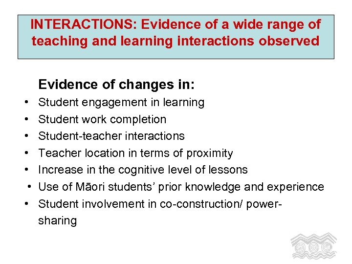 INTERACTIONS: Evidence of a wide range of teaching and learning interactions observed Evidence of