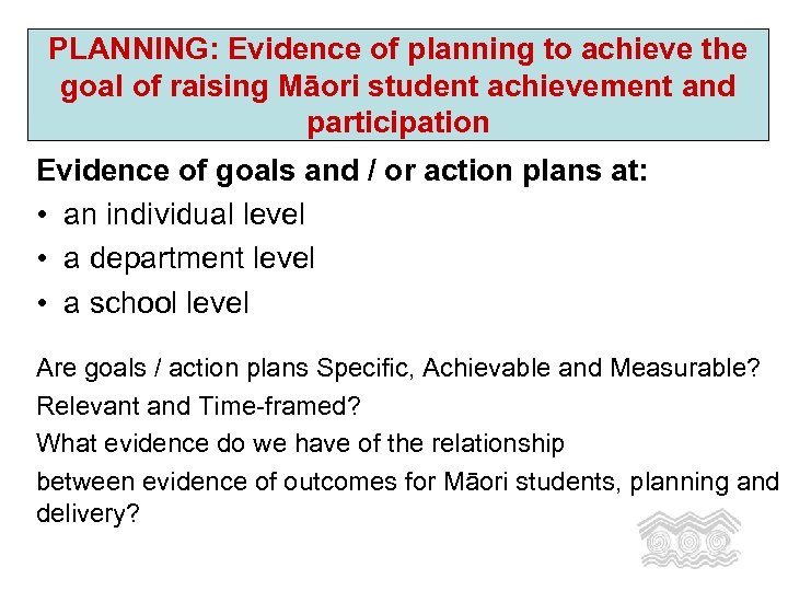 PLANNING: Evidence of planning to achieve the goal of raising Māori student achievement and