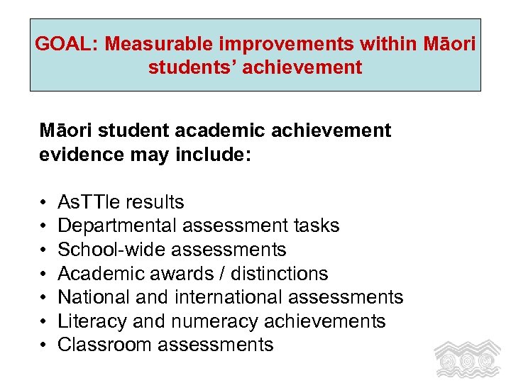 GOAL: Measurable improvements within Māori students’ achievement Māori student academic achievement evidence may include: