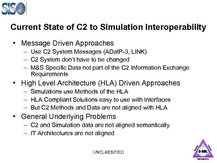 Current State of C 2 to Simulation Interoperability • Message Driven Approaches – Use