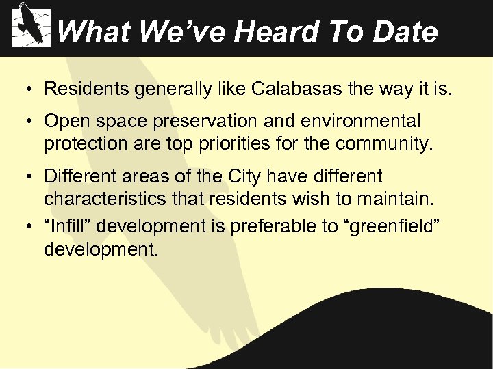 What We’ve Heard To Date • Residents generally like Calabasas the way it is.