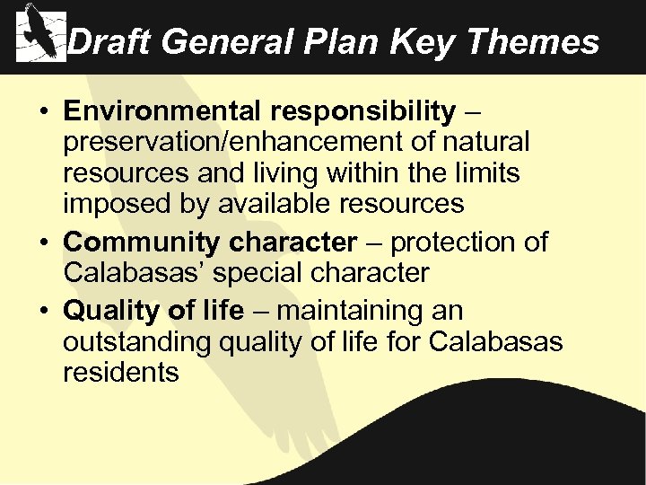 Draft General Plan Key Themes • Environmental responsibility – preservation/enhancement of natural resources and