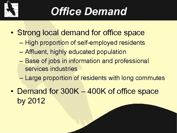Office Demand • Strong local demand for office space – High proportion of self-employed