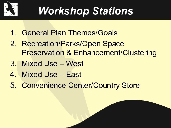 Workshop Stations 1. General Plan Themes/Goals 2. Recreation/Parks/Open Space Preservation & Enhancement/Clustering 3. Mixed
