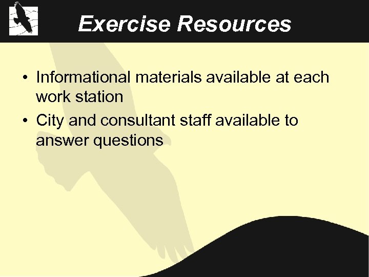 Exercise Resources • Informational materials available at each work station • City and consultant