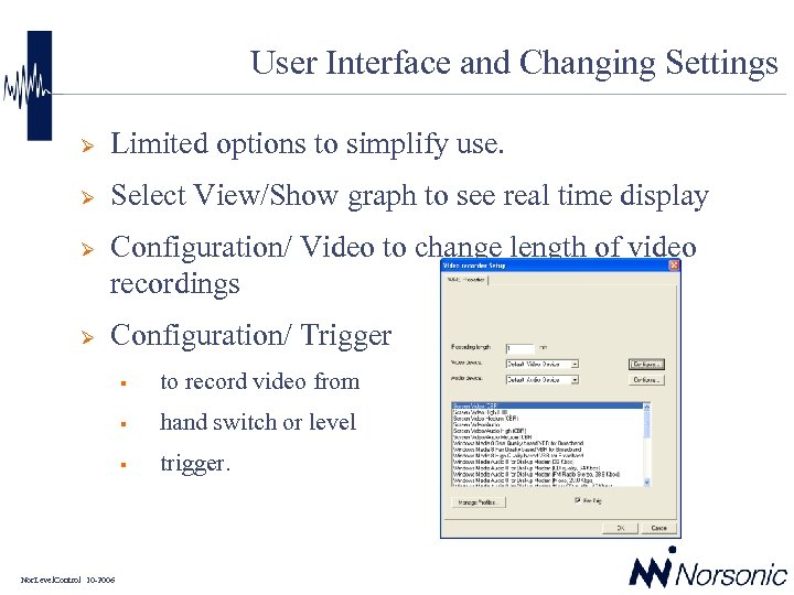 User Interface and Changing Settings Ø Limited options to simplify use. Ø Select View/Show