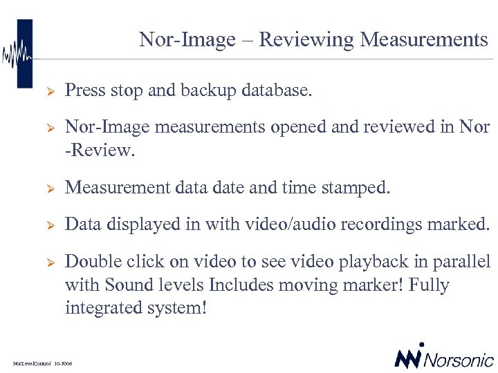 Nor-Image – Reviewing Measurements Ø Ø Press stop and backup database. Nor-Image measurements opened
