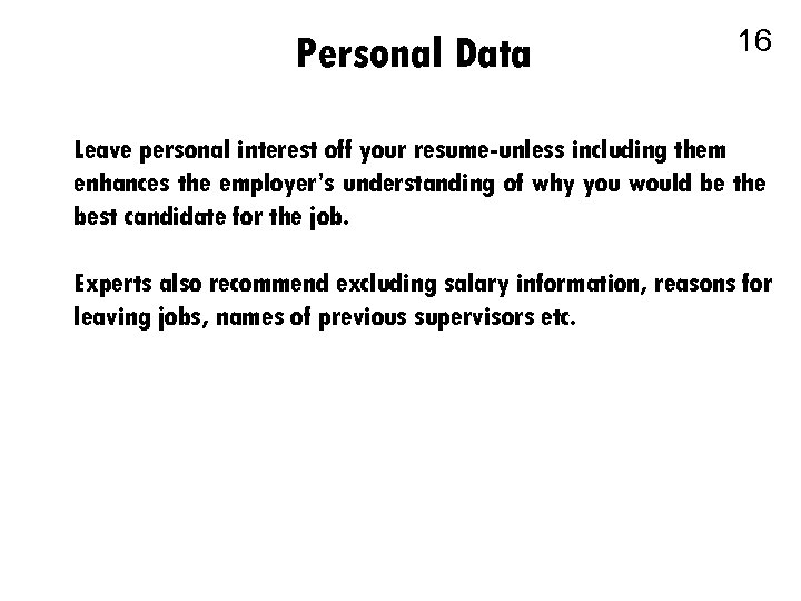Personal Data 16 Leave personal interest off your resume-unless including them enhances the employer’s
