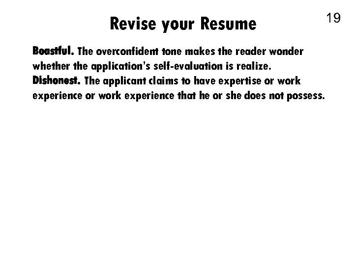 Revise your Resume Boastful. The overconfident tone makes the reader wonder whether the application’s