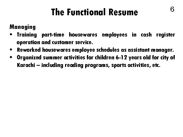 The Functional Resume 6 Managing • Training part-time housewares employees in cash register operation