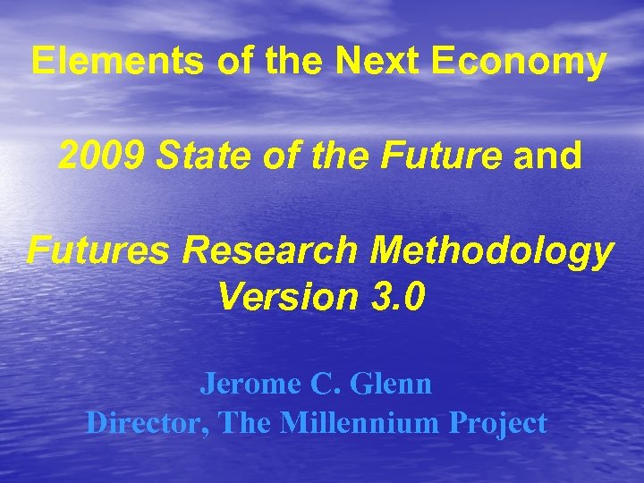 Elements of the Next Economy 2009 State of the Future and Futures Research Methodology