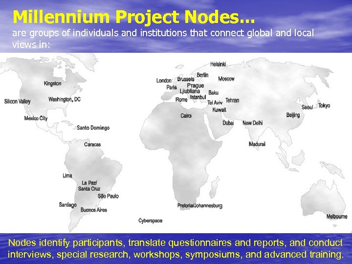 Millennium Project Nodes. . . are groups of individuals and institutions that connect global
