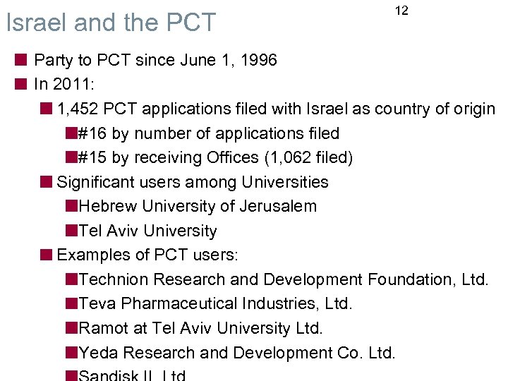 Israel and the PCT 12 Party to PCT since June 1, 1996 In 2011: