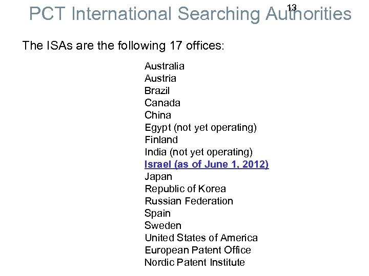 13 PCT International Searching Authorities The ISAs are the following 17 offices: Australia Austria