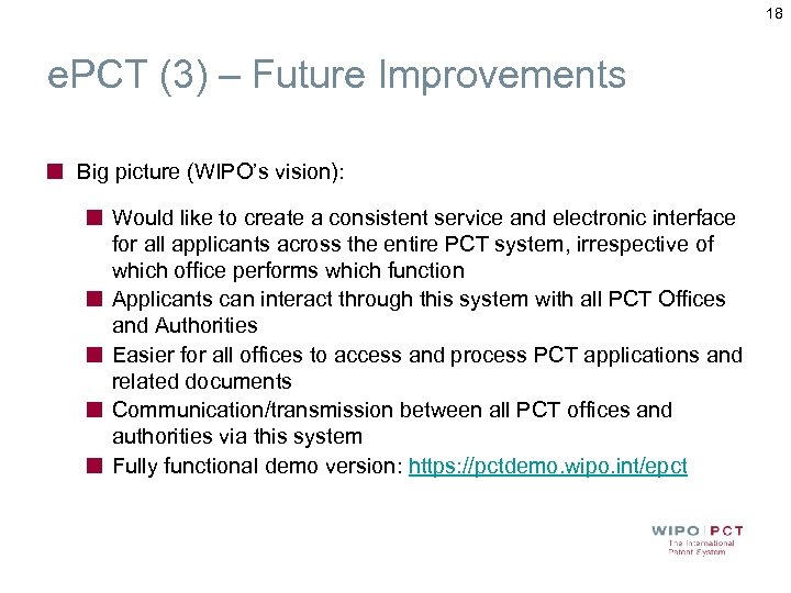 18 e. PCT (3) – Future Improvements Big picture (WIPO’s vision): Would like to