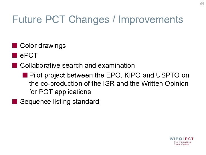 34 Future PCT Changes / Improvements Color drawings e. PCT Collaborative search and examination