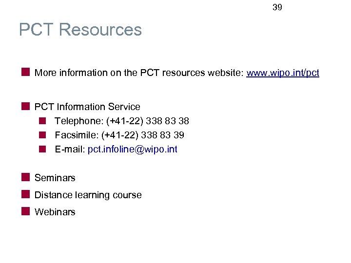 39 PCT Resources More information on the PCT resources website: www. wipo. int/pct PCT