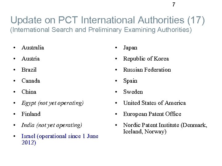 7 Update on PCT International Authorities (17) (International Search and Preliminary Examining Authorities) •