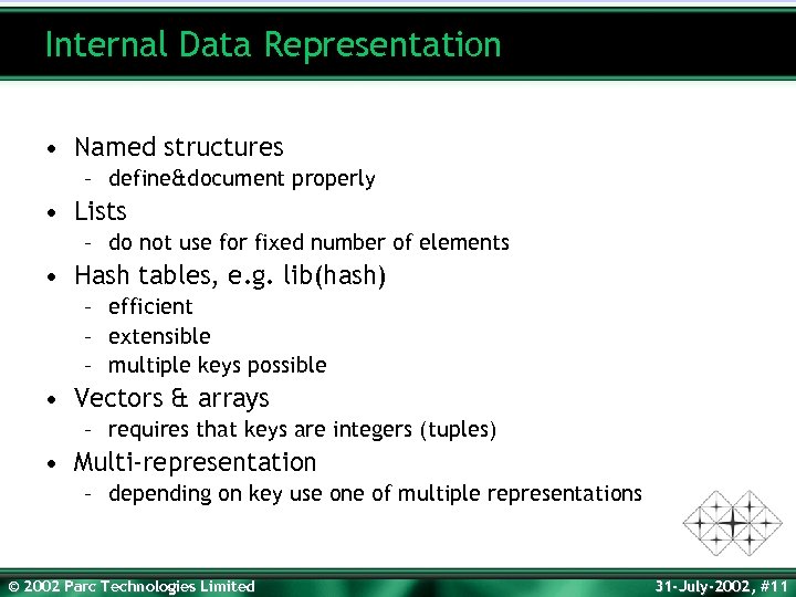 Internal Data Representation • Named structures – define&document properly • Lists – do not