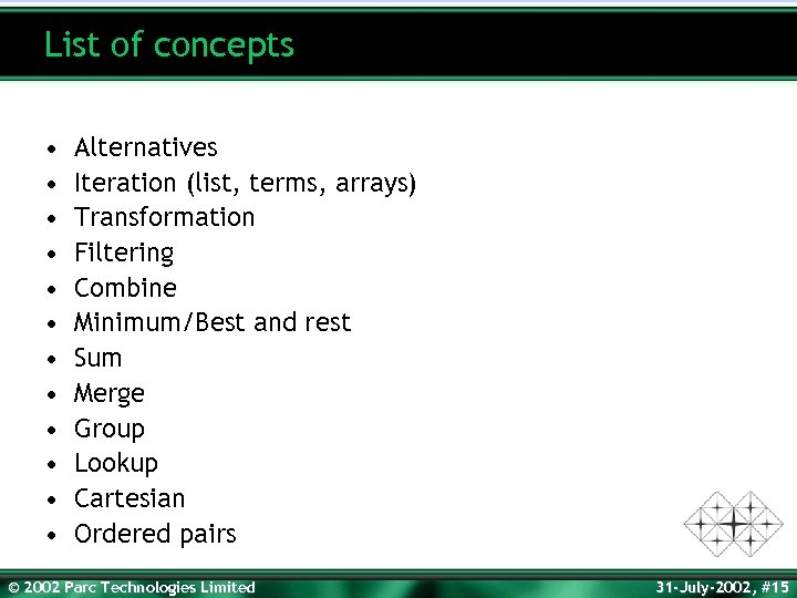 List of concepts • • • Alternatives Iteration (list, terms, arrays) Transformation Filtering Combine