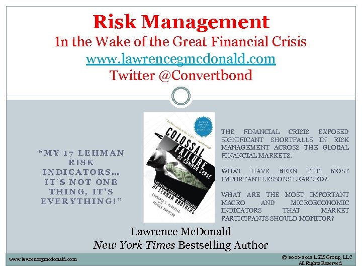 Risk Management In the Wake of the Great Financial Crisis www. lawrencegmcdonald. com Twitter