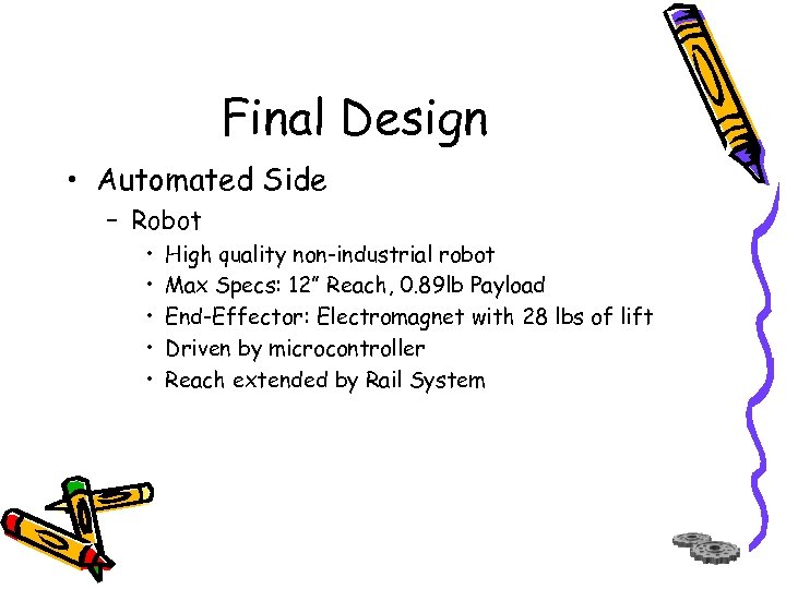 Final Design • Automated Side – Robot • • • High quality non-industrial robot