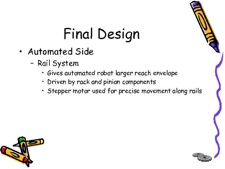Final Design • Automated Side – Rail System • Gives automated robot larger reach