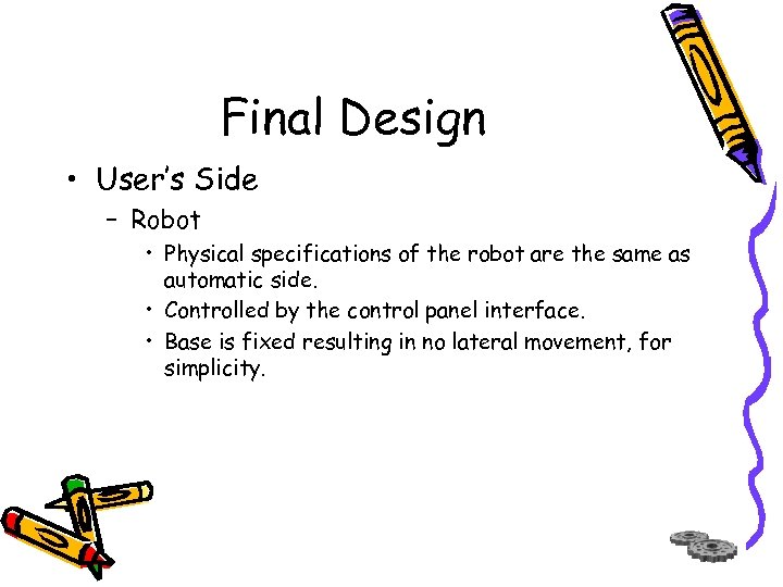 Final Design • User’s Side – Robot • Physical specifications of the robot are