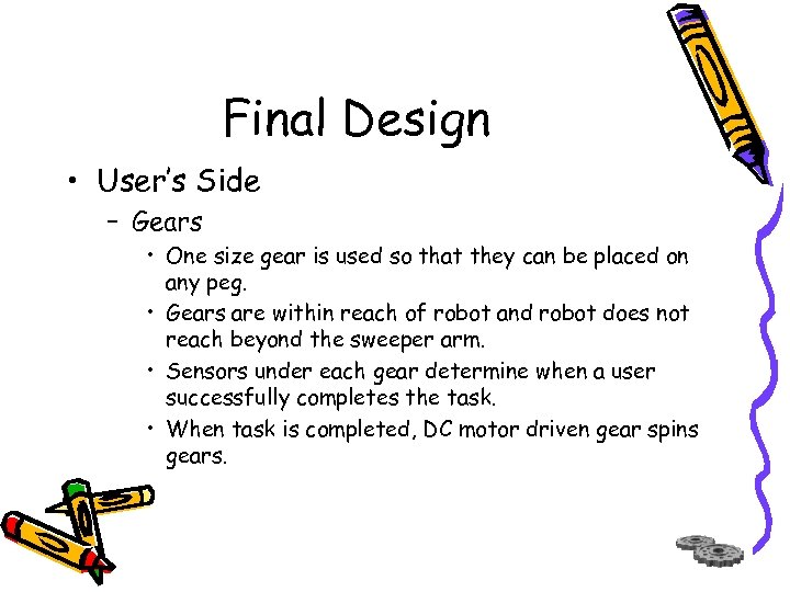 Final Design • User’s Side – Gears • One size gear is used so