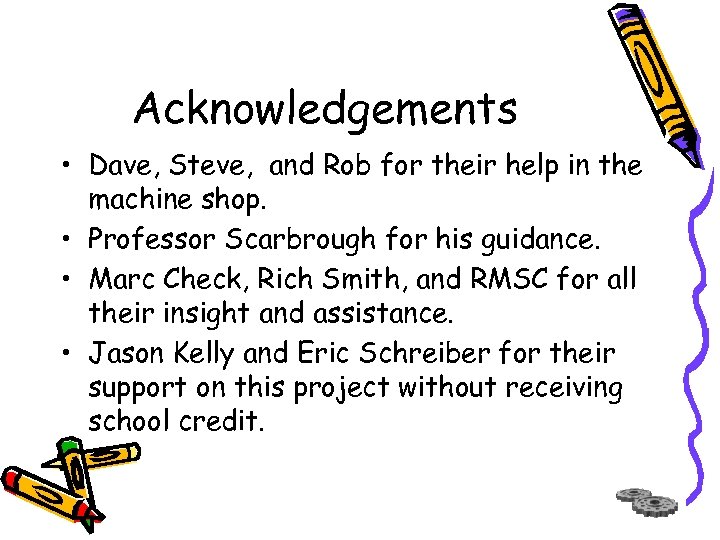 Acknowledgements • Dave, Steve, and Rob for their help in the machine shop. •