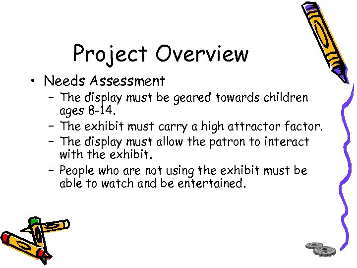 Project Overview • Needs Assessment − The display must be geared towards children ages