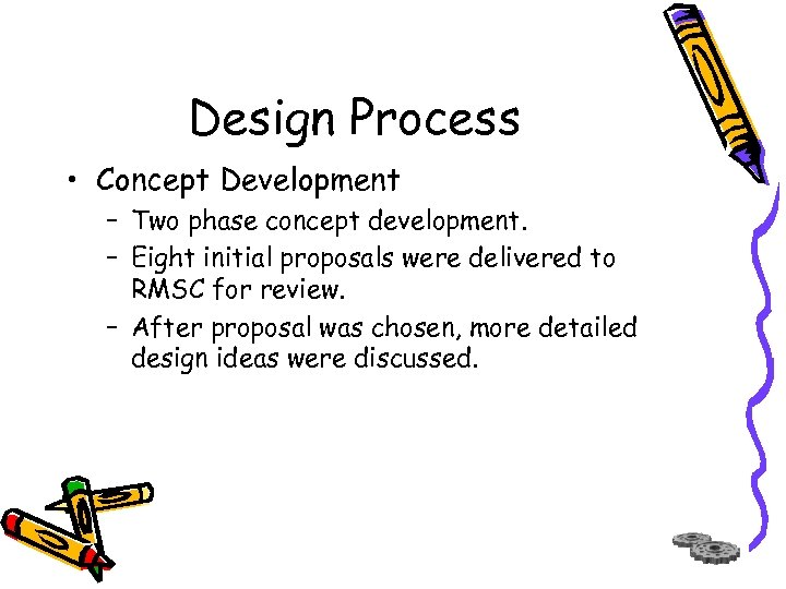 Design Process • Concept Development – Two phase concept development. – Eight initial proposals