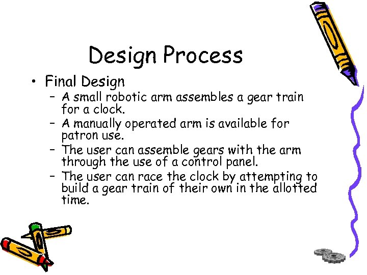 Design Process • Final Design – A small robotic arm assembles a gear train