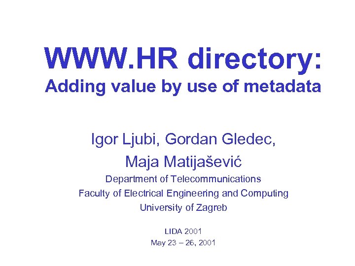 WWW. HR directory: Adding value by use of metadata Igor Ljubi, Gordan Gledec, Maja