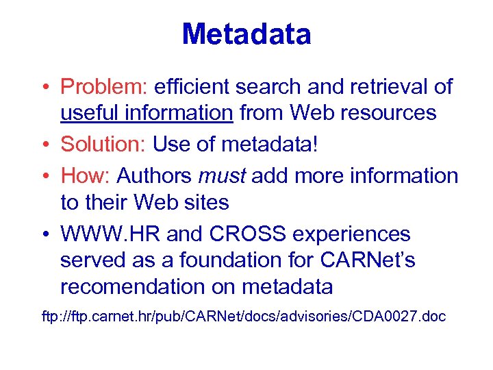 Metadata • Problem: efficient search and retrieval of useful information from Web resources •
