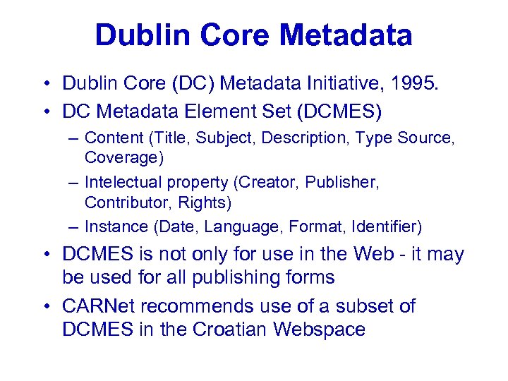 Dublin Core Metadata • Dublin Core (DC) Metadata Initiative, 1995. • DC Metadata Element