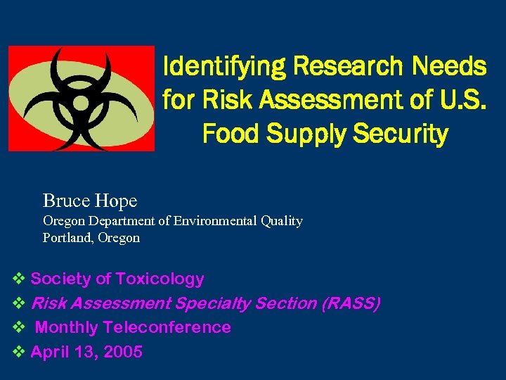 Identifying Research Needs for Risk Assessment of U. S. Food Supply Security Bruce Hope