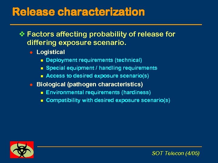 Release characterization v Factors affecting probability of release for differing exposure scenario. l Logistical