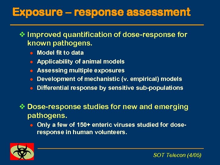 Exposure – response assessment v Improved quantification of dose-response for known pathogens. l l