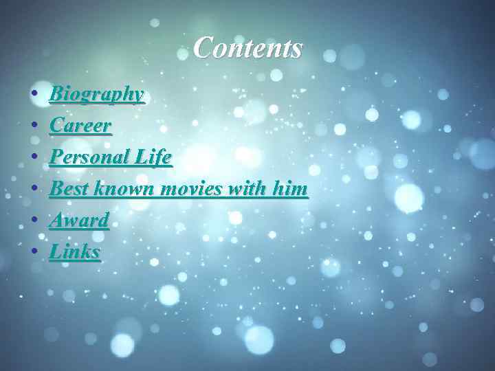 Сontents • • • Biography Career Personal Life Best known movies with him Award