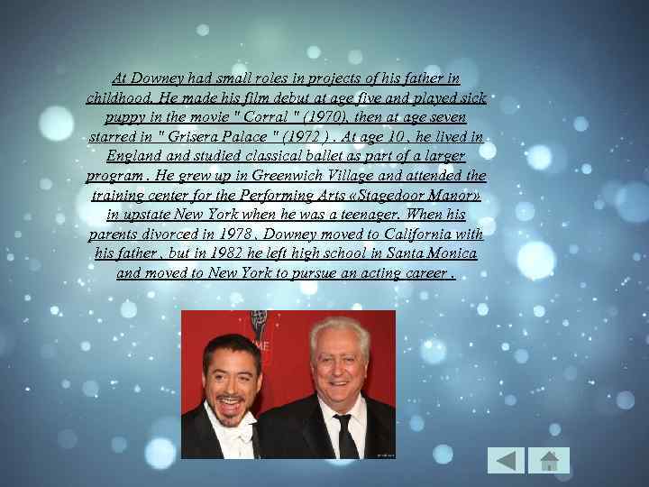 At Downey had small roles in projects of his father in childhood. He made