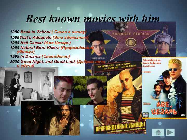 Best known movies with him 1986 Back to School ( Снова в школу) 1989