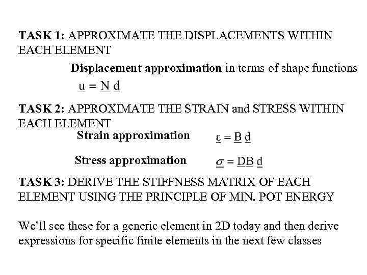 TASK 1: APPROXIMATE THE DISPLACEMENTS WITHIN EACH ELEMENT Displacement approximation in terms of shape