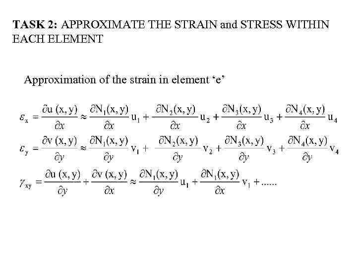 TASK 2: APPROXIMATE THE STRAIN and STRESS WITHIN EACH ELEMENT Approximation of the strain