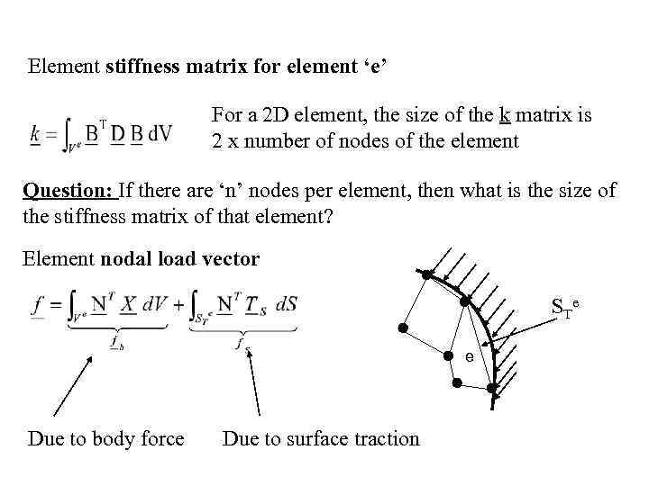 Element stiffness matrix for element ‘e’ For a 2 D element, the size of