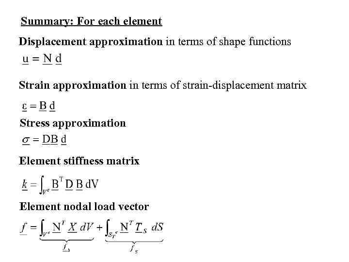 Summary: For each element Displacement approximation in terms of shape functions Strain approximation in