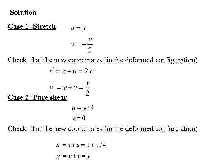 Solution Case 1: Stretch Check that the new coordinates (in the deformed configuration) Case