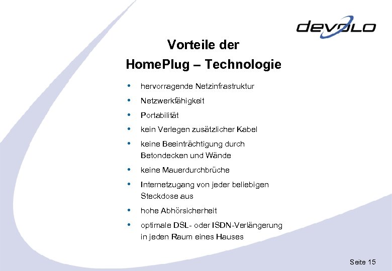 Vorteile der Home. Plug – Technologie hervorragende Netzinfrastruktur Netzwerkfähigkeit Portabilität kein Verlegen zusätzlicher Kabel