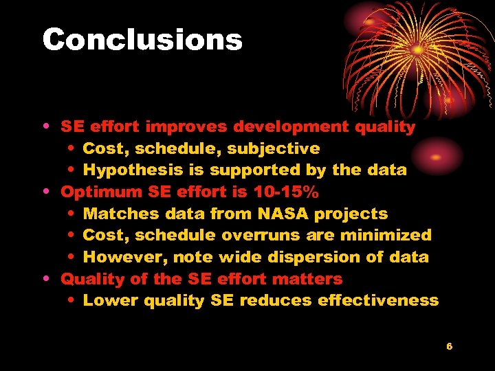 Conclusions • SE effort improves development quality • Cost, schedule, subjective • Hypothesis is